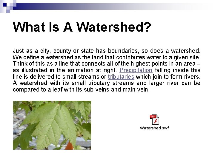 What Is A Watershed? Just as a city, county or state has boundaries, so
