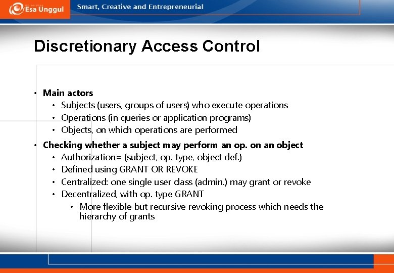 Discretionary Access Control • Main actors • Subjects (users, groups of users) who execute