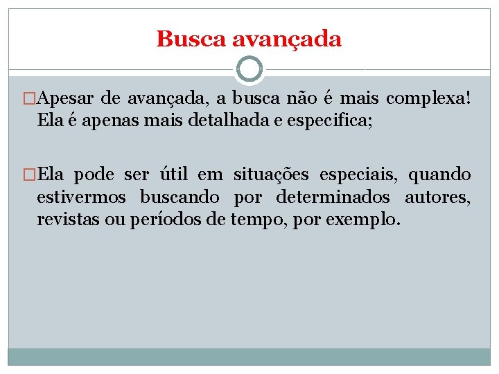 Busca avançada �Apesar de avançada, a busca não é mais complexa! Ela é apenas