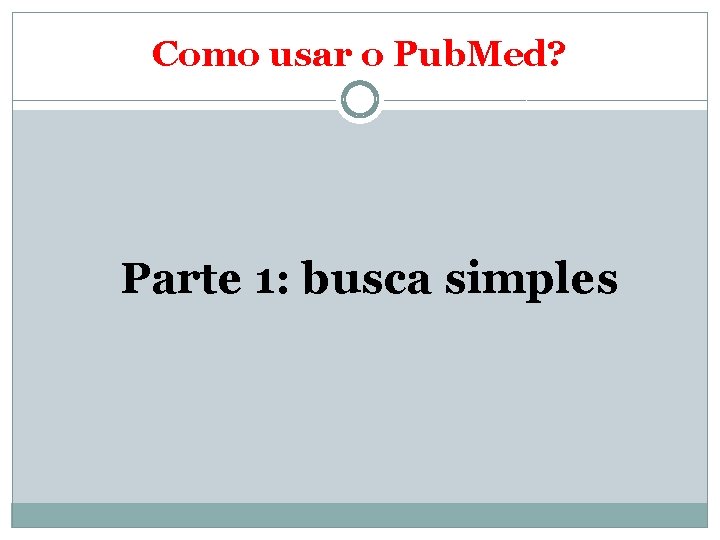 Como usar o Pub. Med? Parte 1: busca simples 