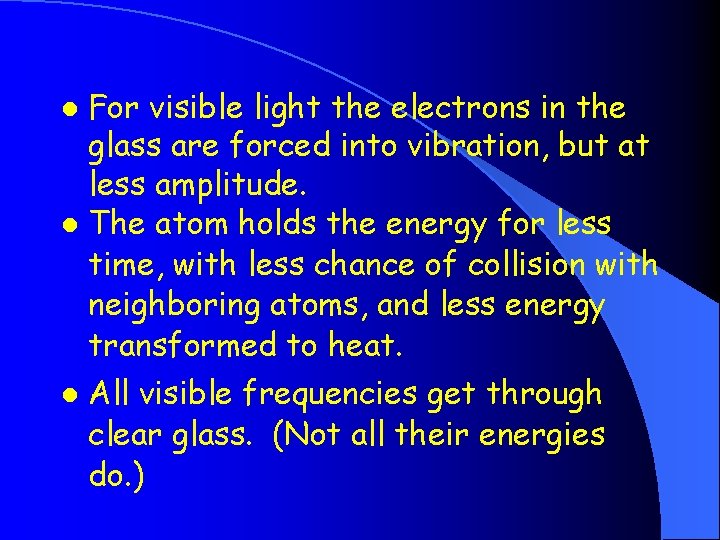 For visible light the electrons in the glass are forced into vibration, but at