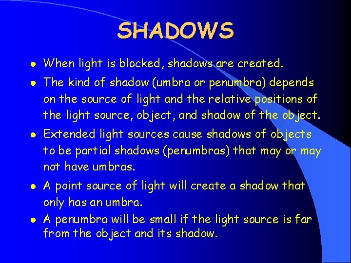 SHADOWS l l l When light is blocked, shadows are created. The kind of