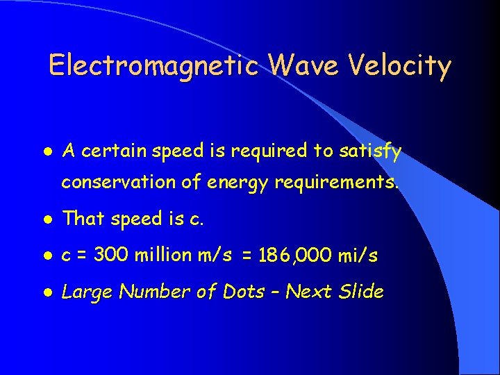 Electromagnetic Wave Velocity l A certain speed is required to satisfy conservation of energy