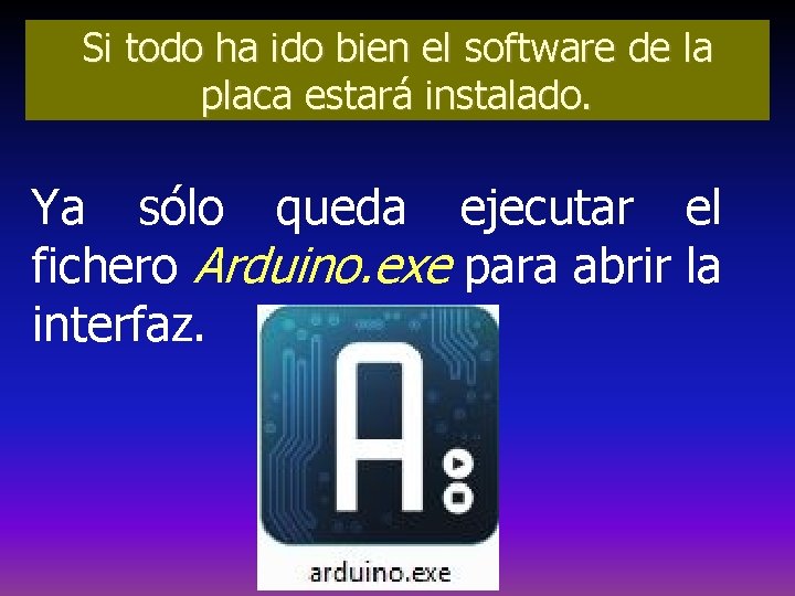 Si todo ha ido bien el software de la placa estará instalado. Ya sólo