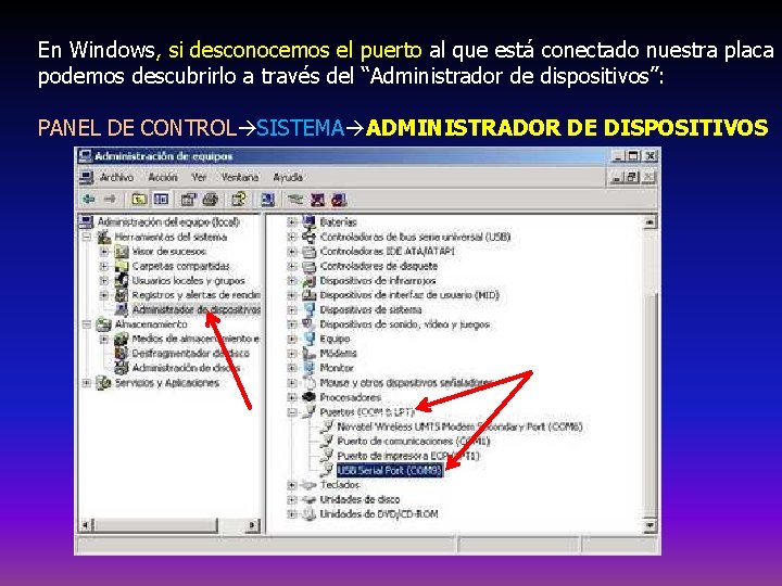 En Windows, si desconocemos el puerto al que está conectado nuestra placa podemos descubrirlo