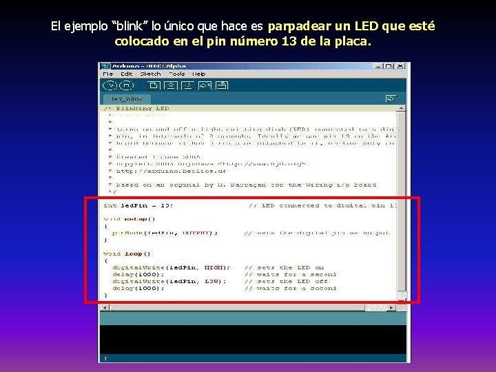 El ejemplo “blink” lo único que hace es parpadear un LED que esté colocado