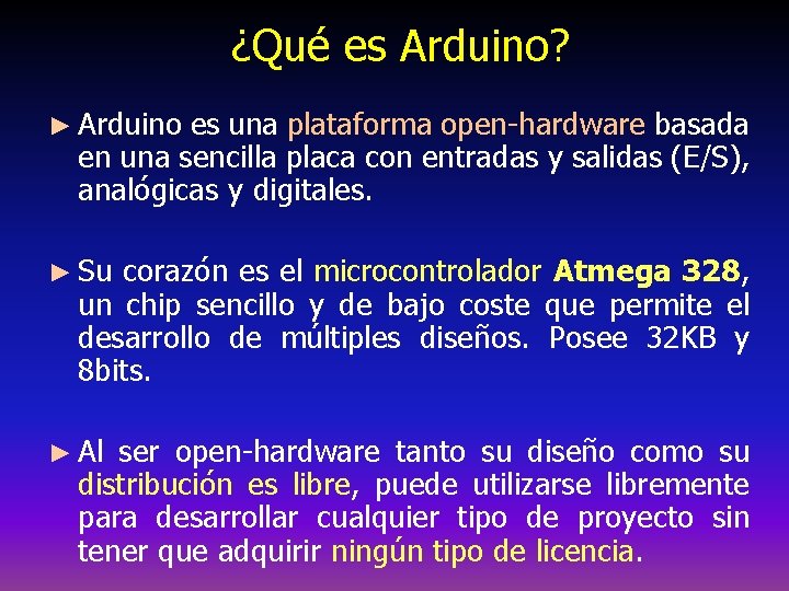 ¿Qué es Arduino? ► Arduino es una plataforma open-hardware basada en una sencilla placa