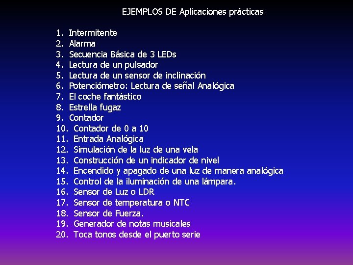  EJEMPLOS DE Aplicaciones prácticas 1. Intermitente 2. Alarma 3. Secuencia Básica de 3