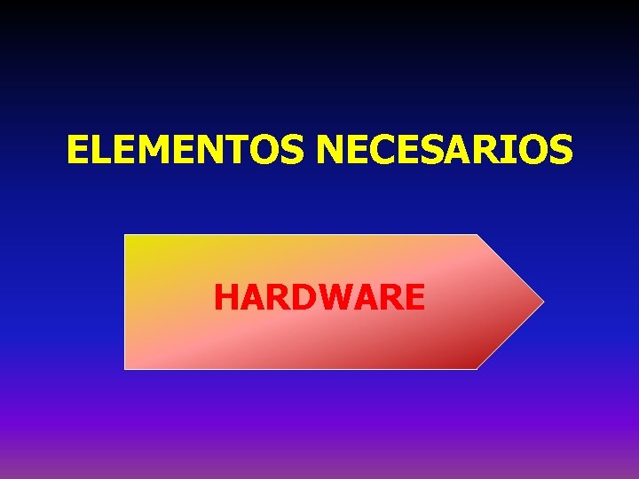ELEMENTOS NECESARIOS HARDWARE 