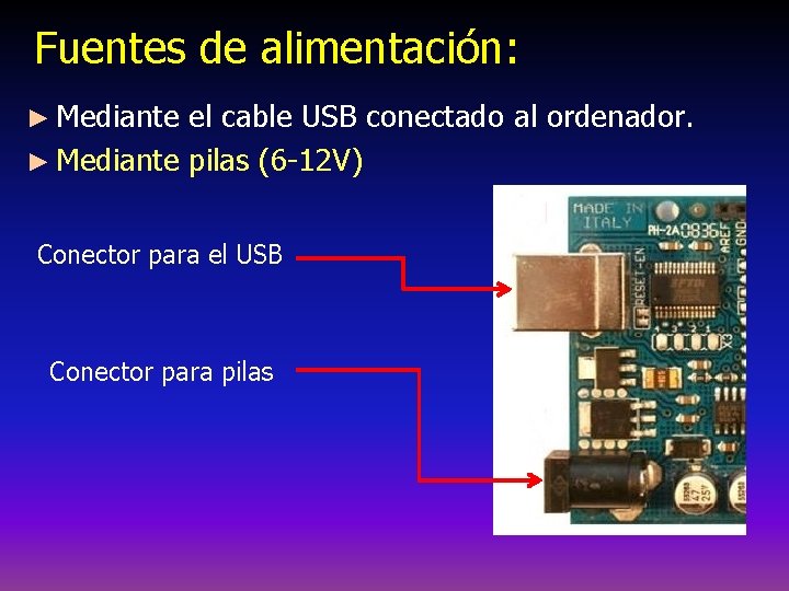 Fuentes de alimentación: ► Mediante el cable USB conectado al ordenador. ► Mediante pilas