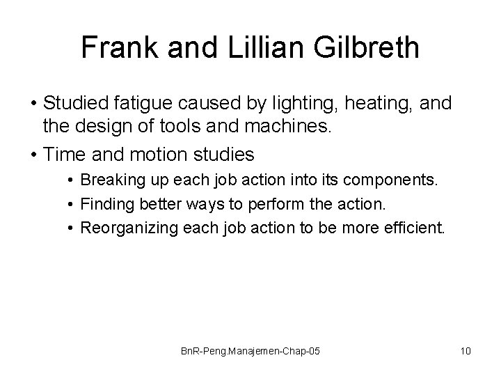 Frank and Lillian Gilbreth • Studied fatigue caused by lighting, heating, and the design