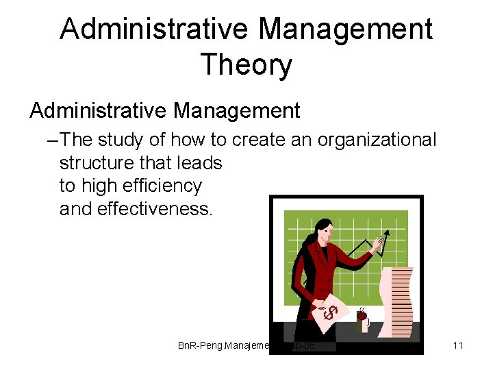 Administrative Management Theory Administrative Management – The study of how to create an organizational