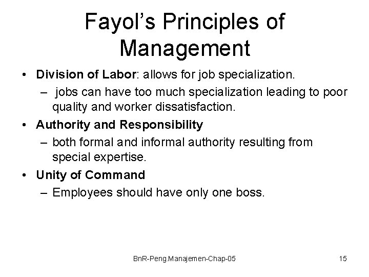 Fayol’s Principles of Management • Division of Labor: allows for job specialization. – jobs