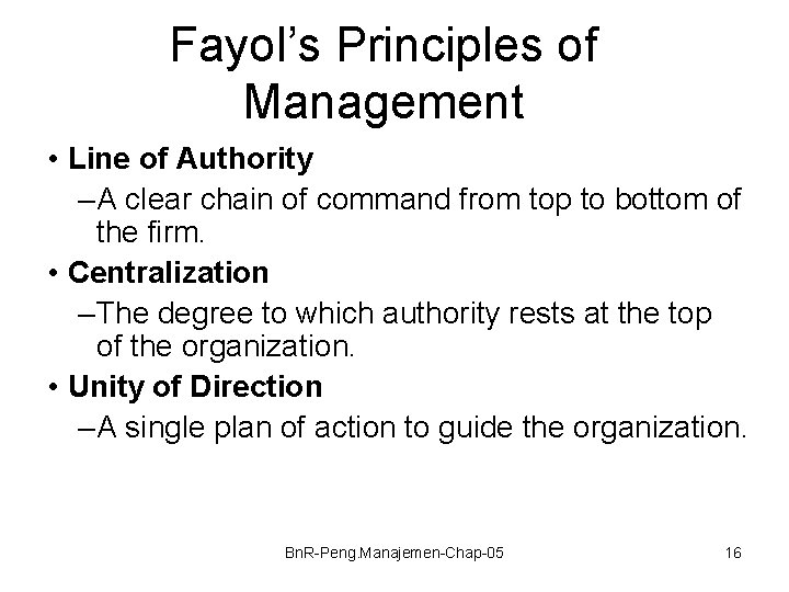 Fayol’s Principles of Management • Line of Authority – A clear chain of command