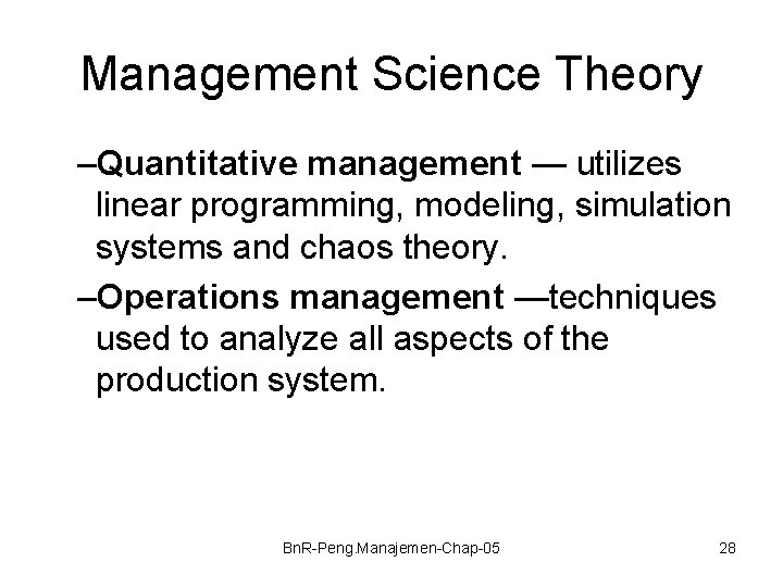 Management Science Theory –Quantitative management — utilizes linear programming, modeling, simulation systems and chaos