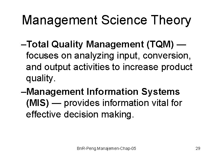 Management Science Theory –Total Quality Management (TQM) — focuses on analyzing input, conversion, and