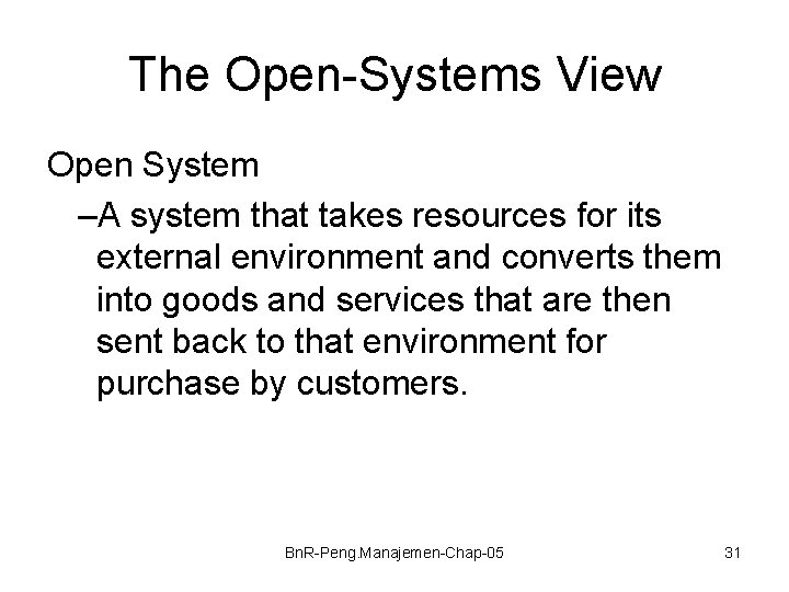 The Open-Systems View Open System –A system that takes resources for its external environment