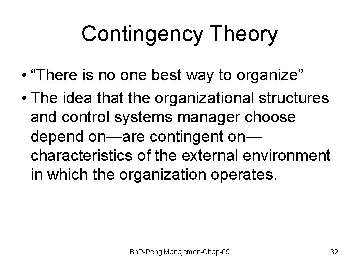Contingency Theory • “There is no one best way to organize” • The idea