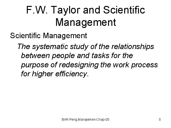 F. W. Taylor and Scientific Management The systematic study of the relationships between people