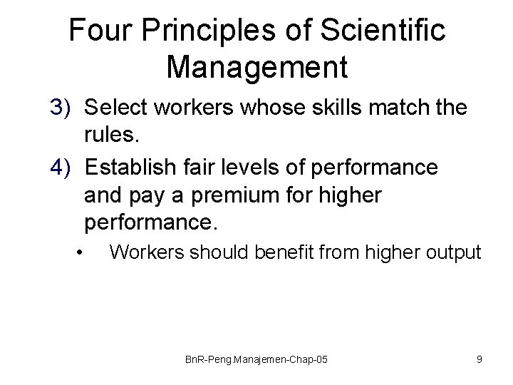 Four Principles of Scientific Management 3) Select workers whose skills match the rules. 4)