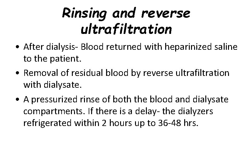 Rinsing and reverse ultrafiltration • After dialysis- Blood returned with heparinized saline to the