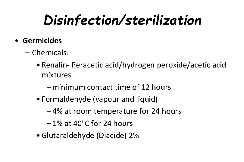 Disinfection/sterilization • Germicides – Chemicals: • Renalin- Peracetic acid/hydrogen peroxide/acetic acid mixtures – minimum