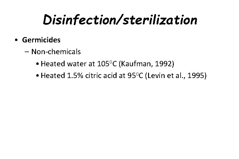 Disinfection/sterilization • Germicides – Non-chemicals • Heated water at 1050 C (Kaufman, 1992) •