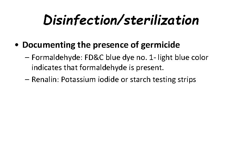 Disinfection/sterilization • Documenting the presence of germicide – Formaldehyde: FD&C blue dye no. 1