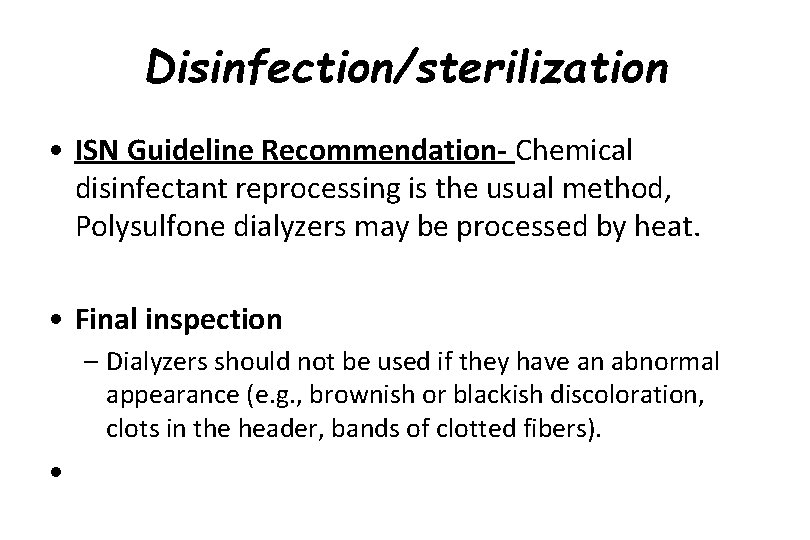 Disinfection/sterilization • ISN Guideline Recommendation- Chemical disinfectant reprocessing is the usual method, Polysulfone dialyzers