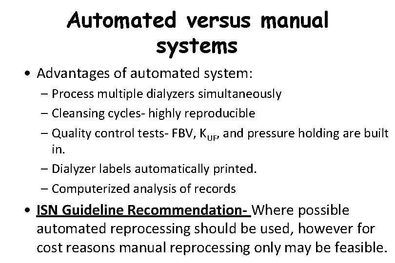 Automated versus manual systems • Advantages of automated system: – Process multiple dialyzers simultaneously