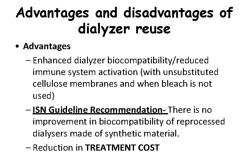 Advantages and disadvantages of dialyzer reuse • Advantages – Enhanced dialyzer biocompatibility/reduced immune system