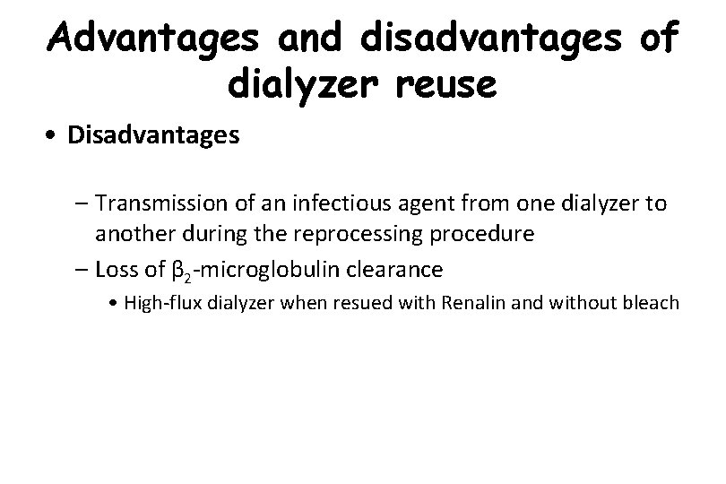 Advantages and disadvantages of dialyzer reuse • Disadvantages – Transmission of an infectious agent