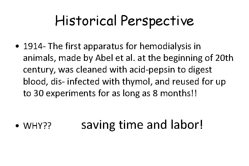 Historical Perspective • 1914 - The first apparatus for hemodialysis in animals, made by