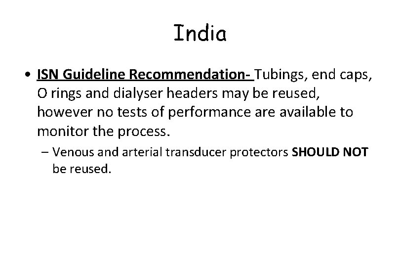 India • ISN Guideline Recommendation- Tubings, end caps, O rings and dialyser headers may