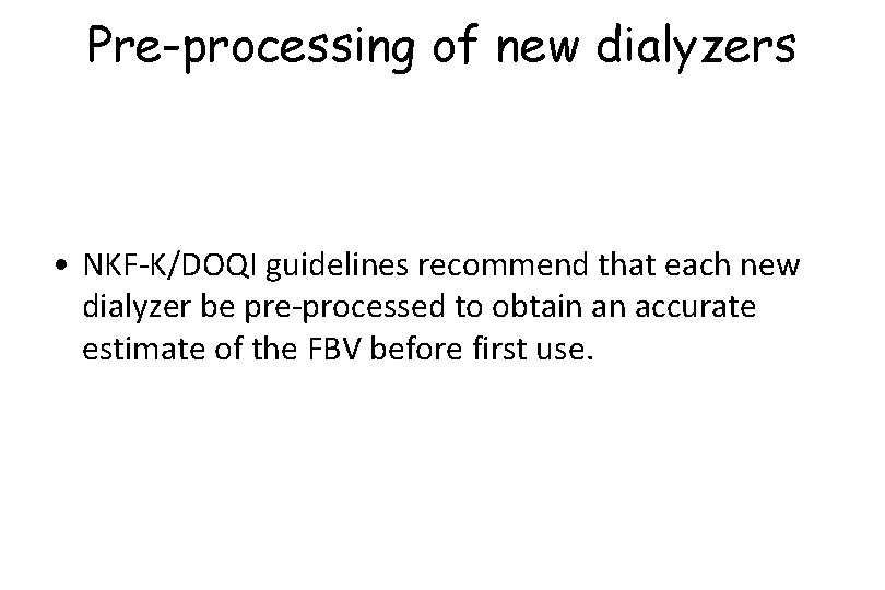 Pre-processing of new dialyzers • NKF-K/DOQI guidelines recommend that each new dialyzer be pre-processed