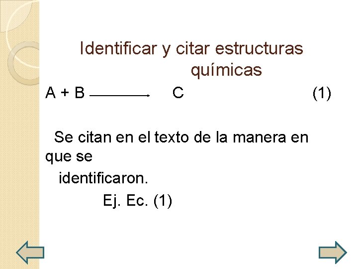  Identificar y citar estructuras químicas A + B C (1) Se citan en