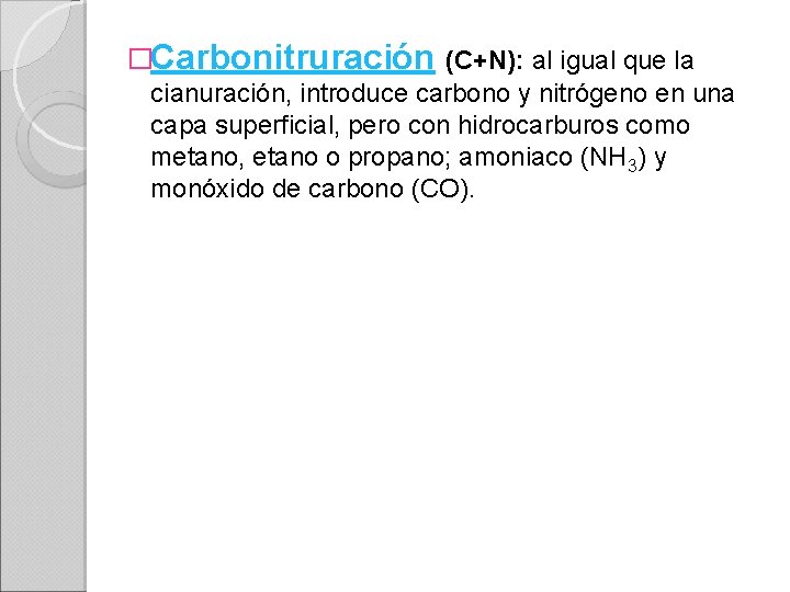 �Carbonitruración (C+N): al igual que la cianuración, introduce carbono y nitrógeno en una capa