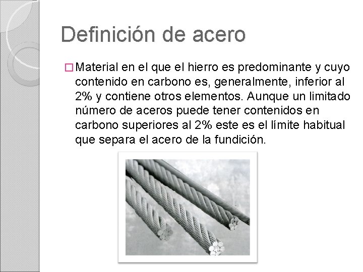 Definición de acero � Material en el que el hierro es predominante y cuyo