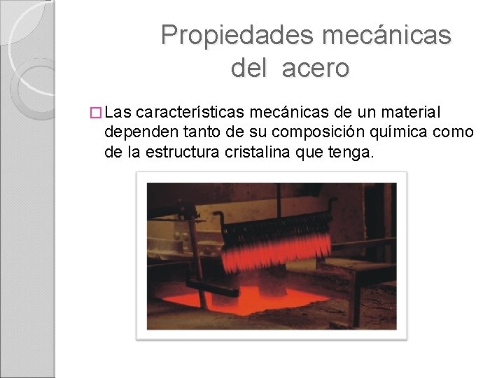 Propiedades mecánicas del acero � Las características mecánicas de un material dependen tanto de