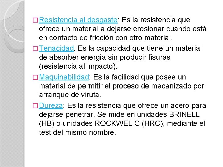 � Resistencia al desgaste: Es la resistencia que ofrece un material a dejarse erosionar