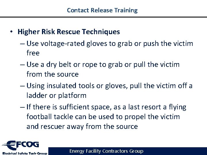 Contact Release Training • Higher Risk Rescue Techniques – Use voltage-rated gloves to grab