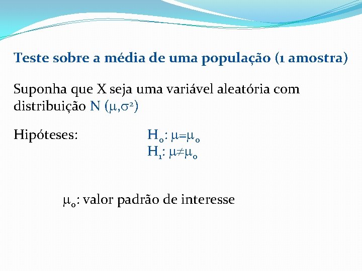 Teste sobre a média de uma população (1 amostra) Suponha que X seja uma