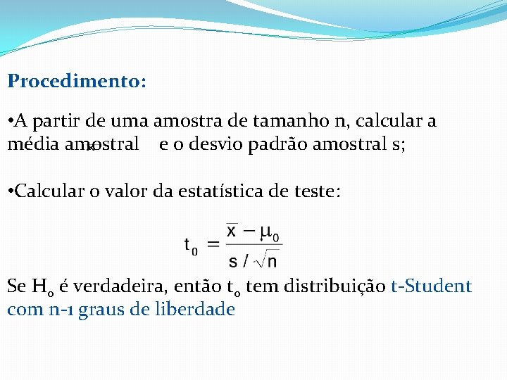 Procedimento: • A partir de uma amostra de tamanho n, calcular a média amostral