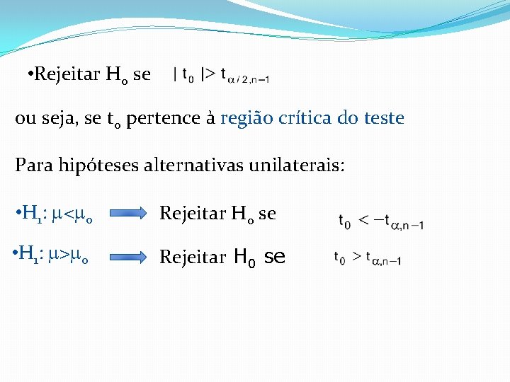  • Rejeitar H 0 se ou seja, se t 0 pertence à região