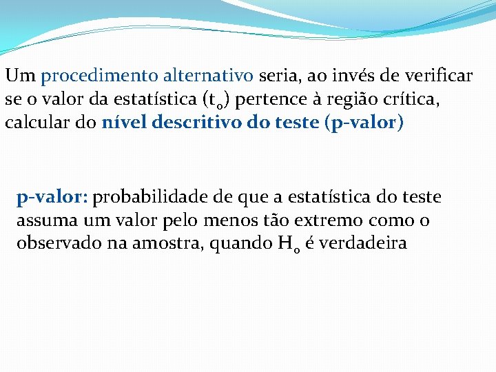 Um procedimento alternativo seria, ao invés de verificar se o valor da estatística (t