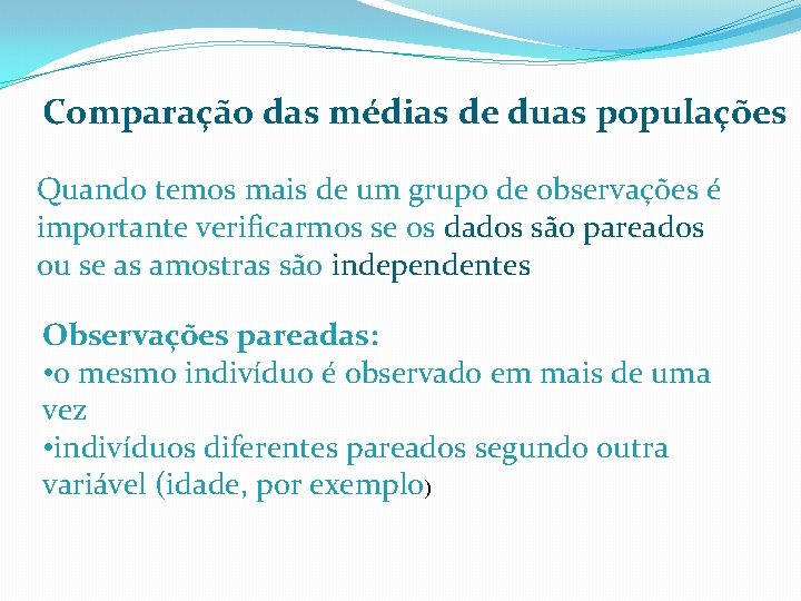 Comparação das médias de duas populações Quando temos mais de um grupo de observações