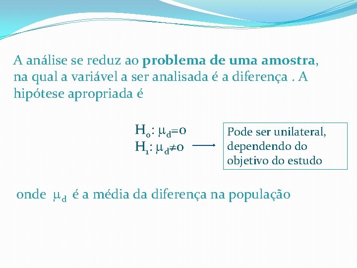 A análise se reduz ao problema de uma amostra, na qual a variável a