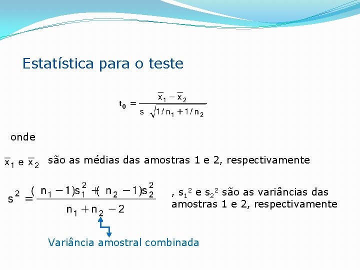 Estatística para o teste onde são as médias das amostras 1 e 2, respectivamente