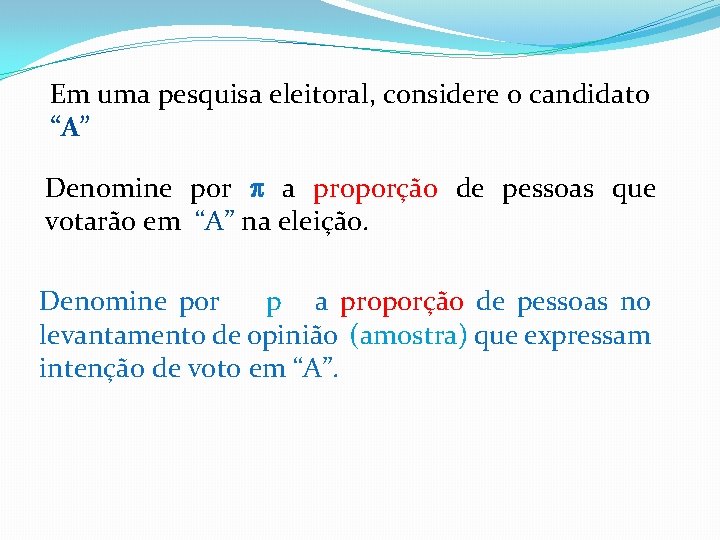 Em uma pesquisa eleitoral, considere o candidato “A” Denomine por a proporção de pessoas