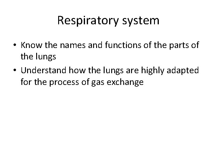 Respiratory system • Know the names and functions of the parts of the lungs